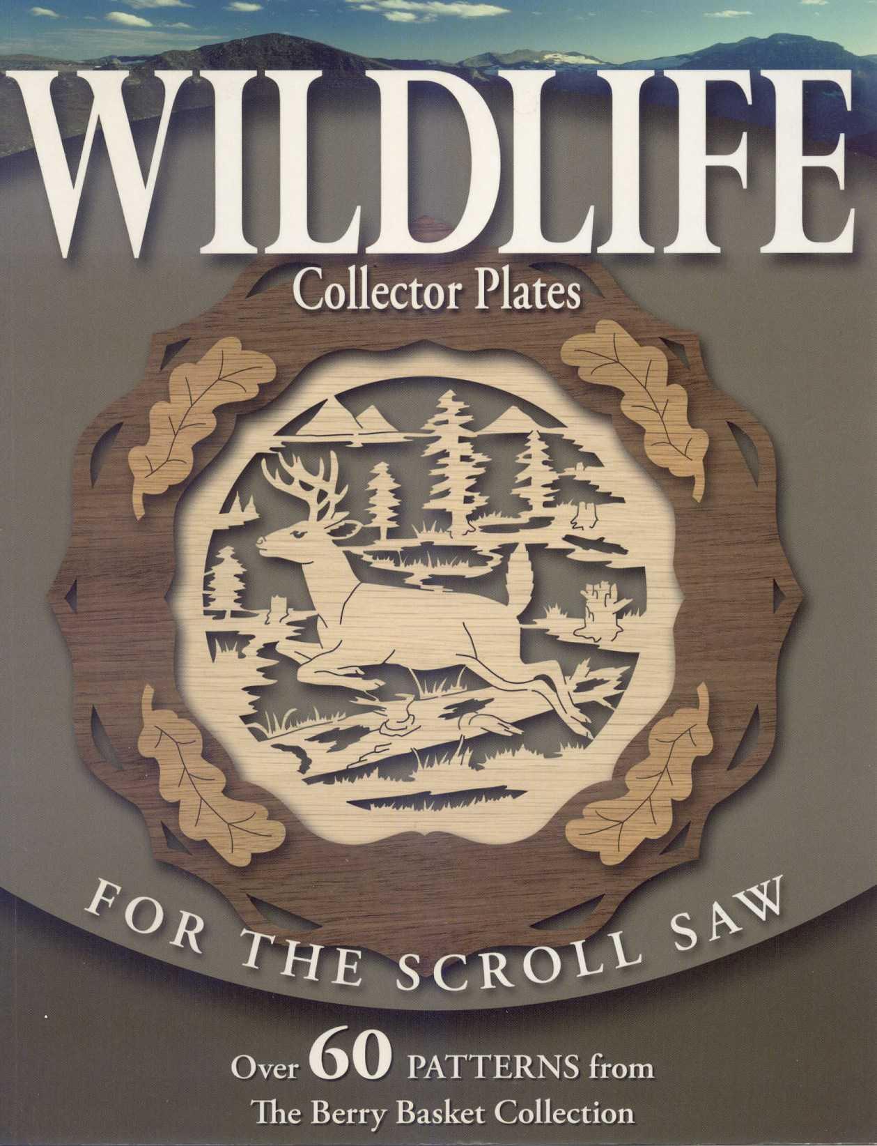 Wildlife Collector Plates for the Scroll Saw: Over 60 Patterns from The Berry Basket Collection by Rick Longabaugh Karen Longabaugh