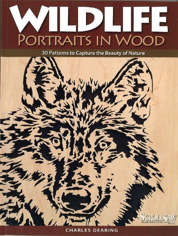 Wildlife Portraits in Wood: 30 Patterns to Capture the Beauty of Nature by Charles Dearing