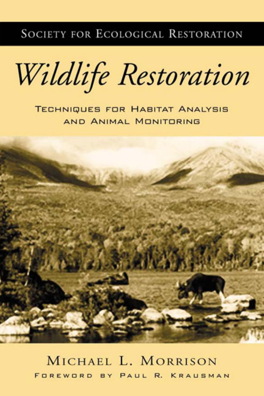Wildlife Restoration : Techniques for Habitat Analysis and Animal Monitoring by Michael L. Morrison; Paul R. Krausman