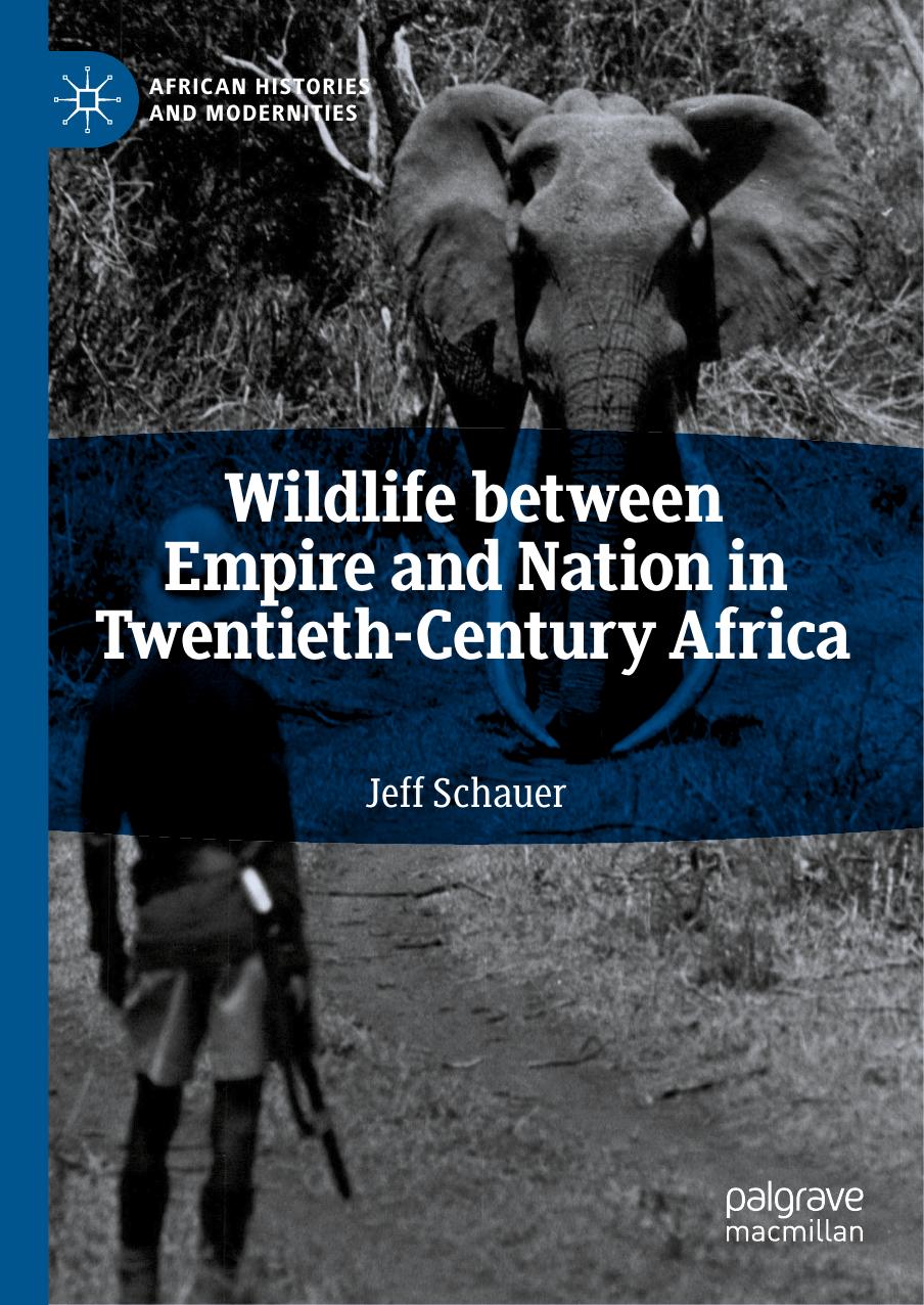 Wildlife between Empire and Nation in Twentieth-Century Africa by Jeff Schauer