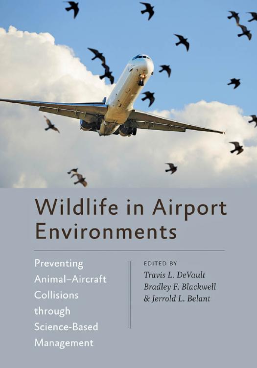 Wildlife in Airport Environments : Preventing Animal-Aircraft Collisions Through Science-Based Management by Travis L. DeVault; Bradley F. Blackwell; Jerrold L. Belant