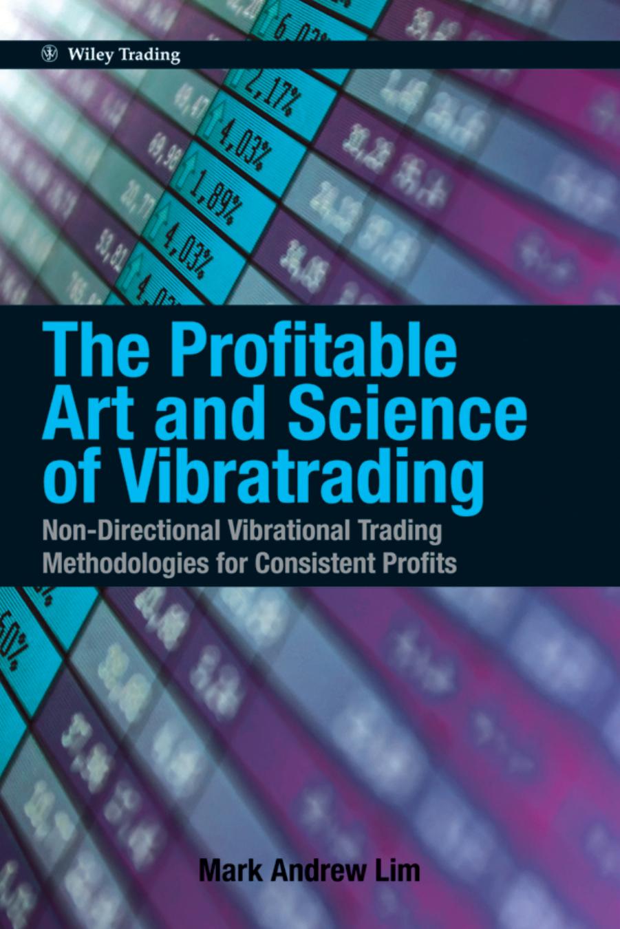 Wiley Trading : Profitable Art and Science of Vibratrading : Non-Directional Vibrational Trading Methodologies for Consistent Profits by Lim Guay C.(Author)