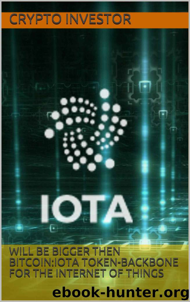 Will Be Bigger Then Bitcoin:IOTA Token-Backbone For The Internet of Things (crypto investments) by Crypto Investor