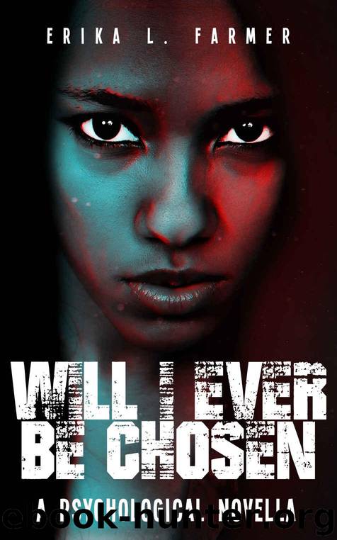 Will I Ever Be Chosen: A Psychological Novella by Farmer Erika L
