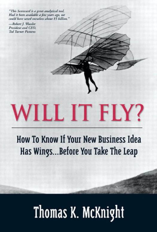 Will It Fly? How to Know if Your New Business Idea Has Wings...Before You Take the Leap (Financial Times Prentice Hall Books) by Thomas K. McKnight