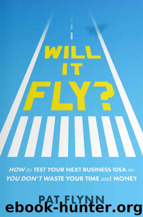 Will It Fly?: How to Test Your Next Business Idea So You Don't Waste Your Time and Money by Pat Flynn