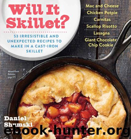 Will It Skillet?: 53 Irresistible and Unexpected Recipes to Make in a Cast-Iron Skillet (Will It...?) by Shumski Daniel