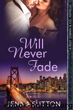 Will Never Fade (Riley O'Brien & Co. #4.75) by Jenna Sutton