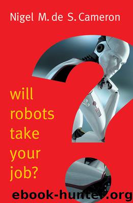 Will Robots Take Your Job? by Nigel M. de S. Cameron