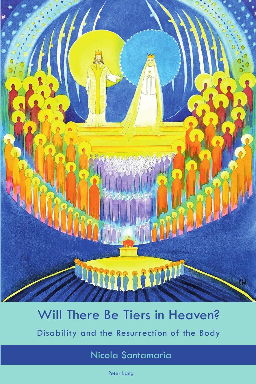 Will There Be Tiers in Heaven?: Disability and the Resurrection of the Body by Nicola Santamaria