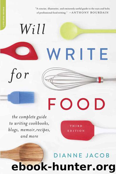 Will Write for Food: The Complete Guide to Writing Cookbooks, Blogs, Memoir, Recipes, and More by Dianne Jacob