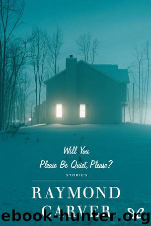Will You Please Be Quiet, Please? by Raymond Carver