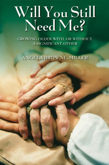Will You Still Need Me?: Feeling Wanted, Loved, and Meaningful as We Age by Angela Browne-Miller