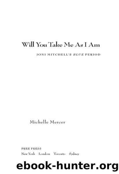 Will You Take Me as I Am: Joni Mitchell's Blue Period by Michelle Mercer