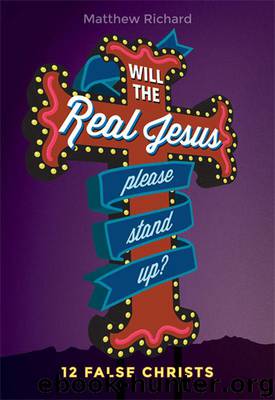 Will the Real Jesus Please Stand Up?: 12 False Christs by Richard Matthew