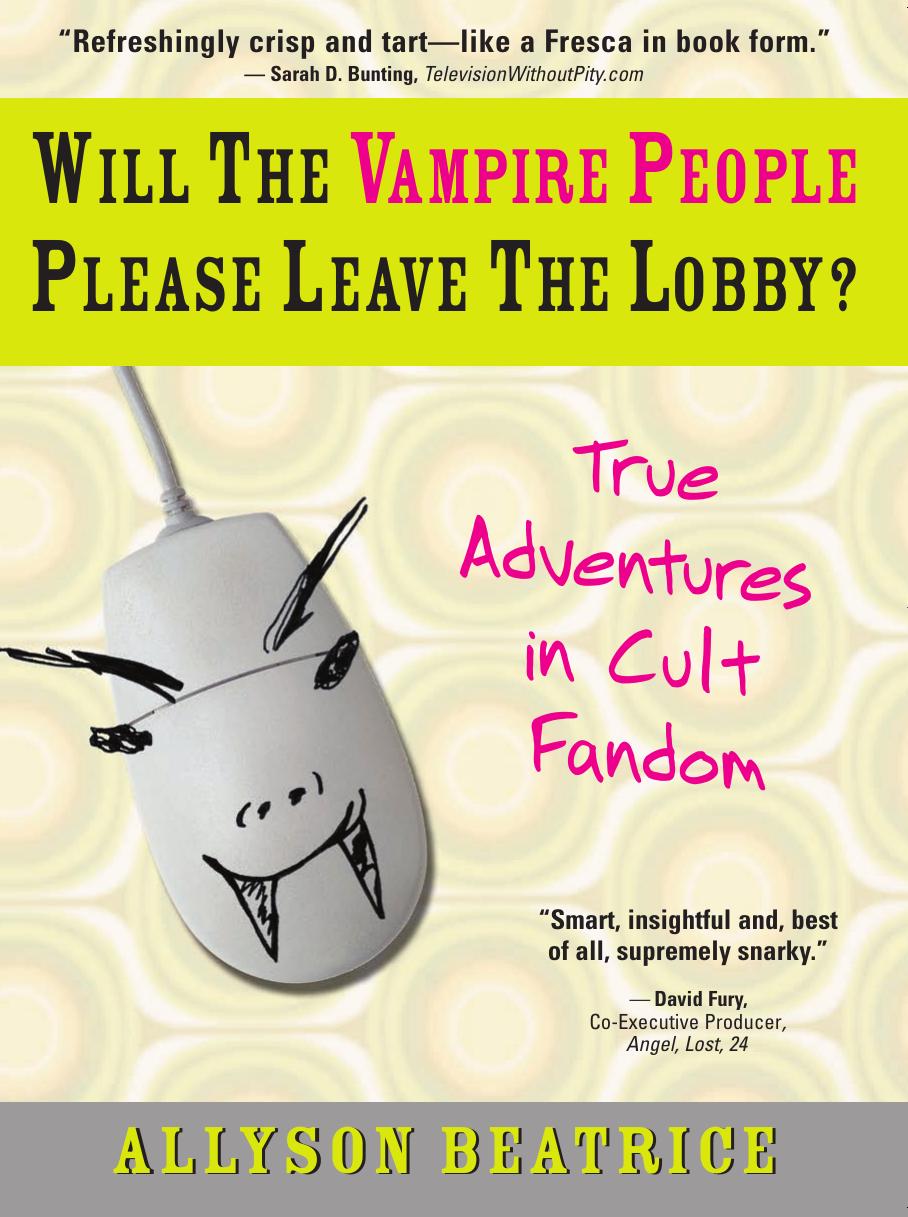 Will the Vampire People Please Leave the Lobby? (True Adventures in Cult Fandom) by Allyson Beatrice