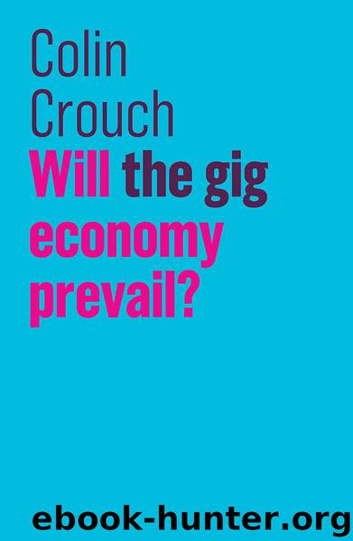 Will the gig economy prevail? by Colin Crouch