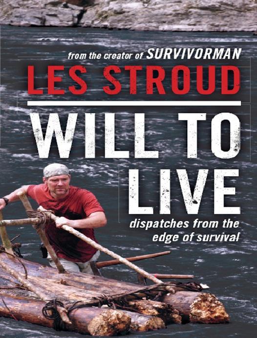 Will to Live: Dispatches from the Edge of Survival by Les Stroud