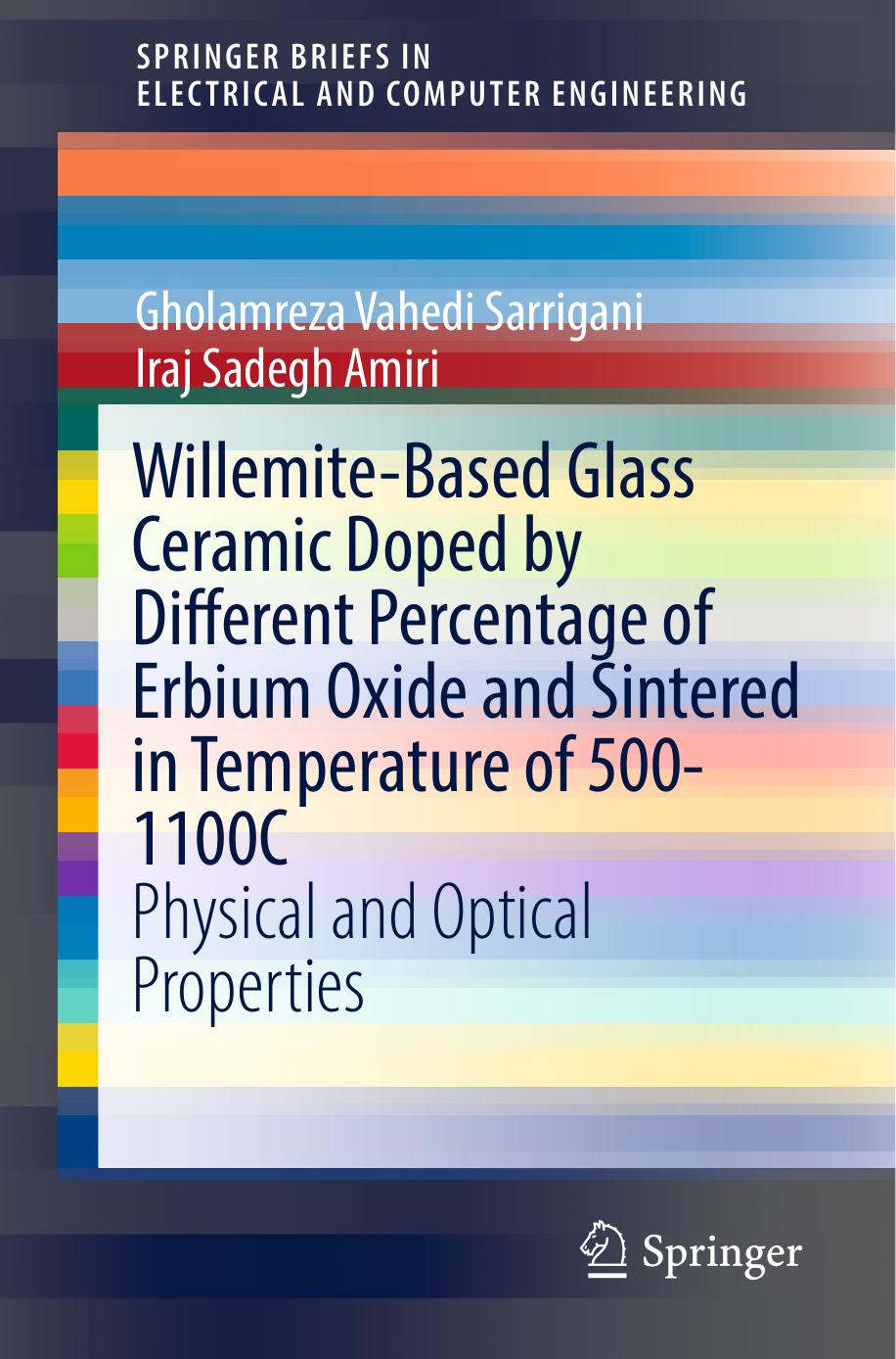 Willemite-Based Glass Ceramic Doped by Different Percentage of Erbium Oxide and Sintered in Temperature of 500-1100C: Physical and Optical Properties by Gholamreza Vahedi Sarrigani Iraj Sadegh Amiri