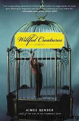 Willful Creatures by Aimee Bender