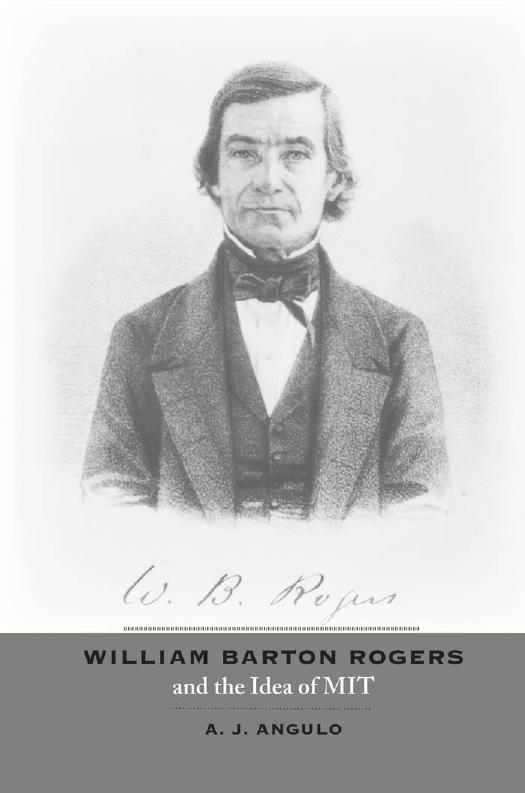William Barton Rogers and the Idea of MIT by A. J. Angulo