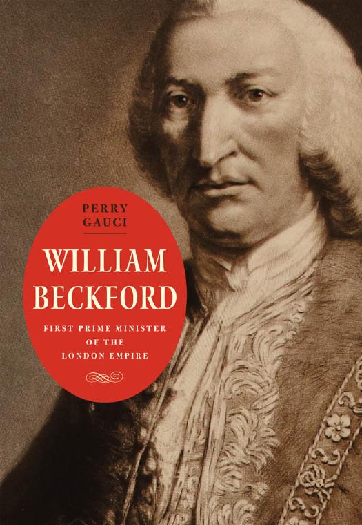 William Beckford: First Prime Minister of the London Empire by Perry Gauci