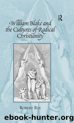 William Blake and the Cultures of Radical Christianity by Robert Rix