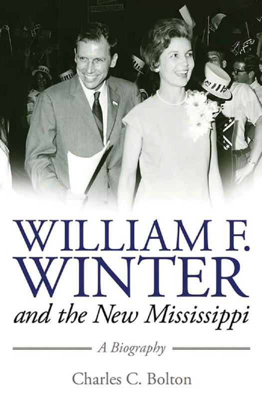 William F. Winter and the New Mississippi: A Biography by Charles C. Bolton