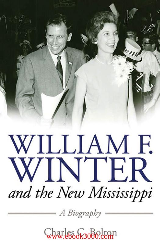 William F. Winter and the New Mississippi: A Biography by Unknow