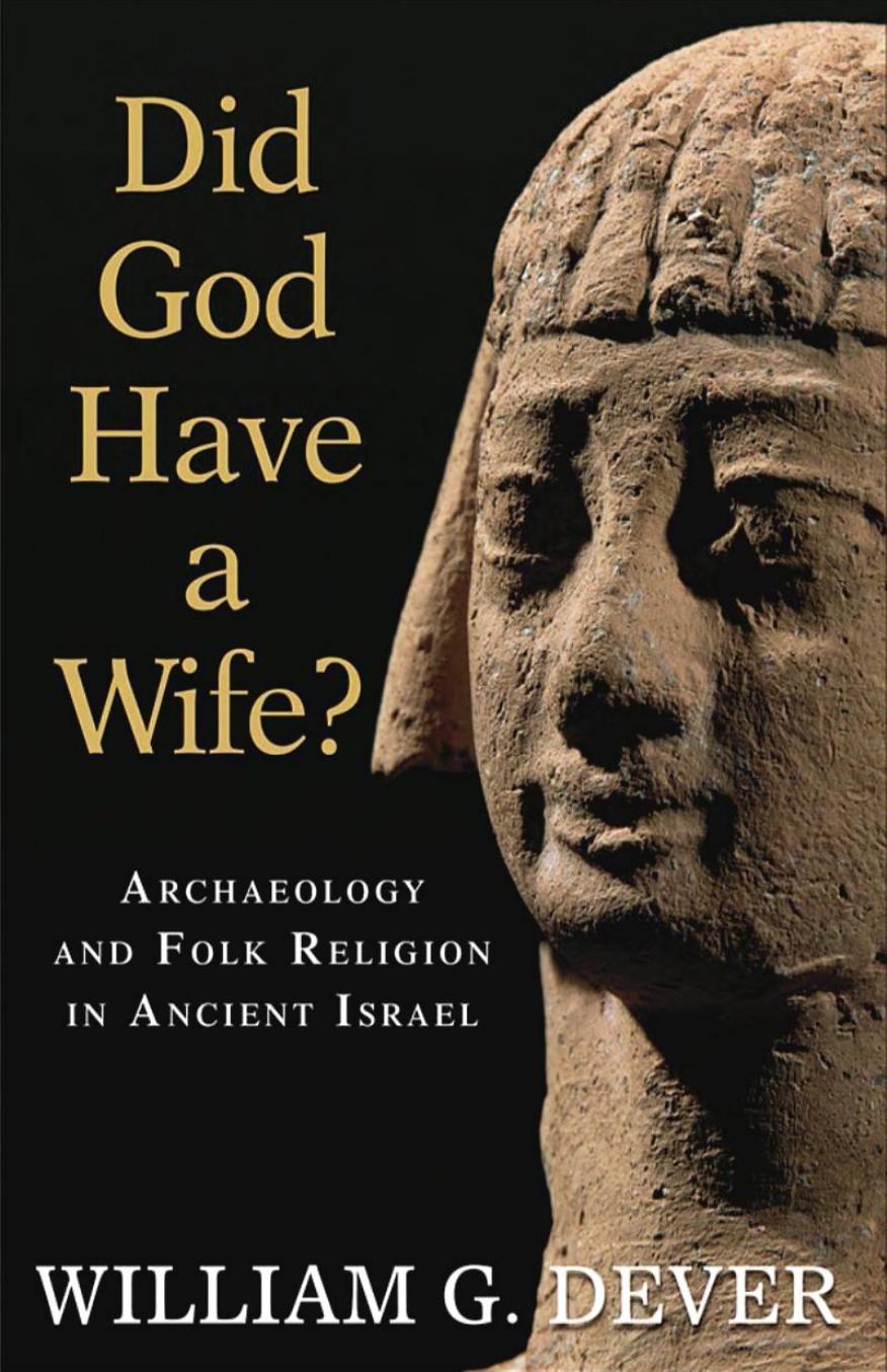William G. Dever-Did God Have a Wife Archaeology and Folk Religion in Ancient Israel (2005) by Unknown