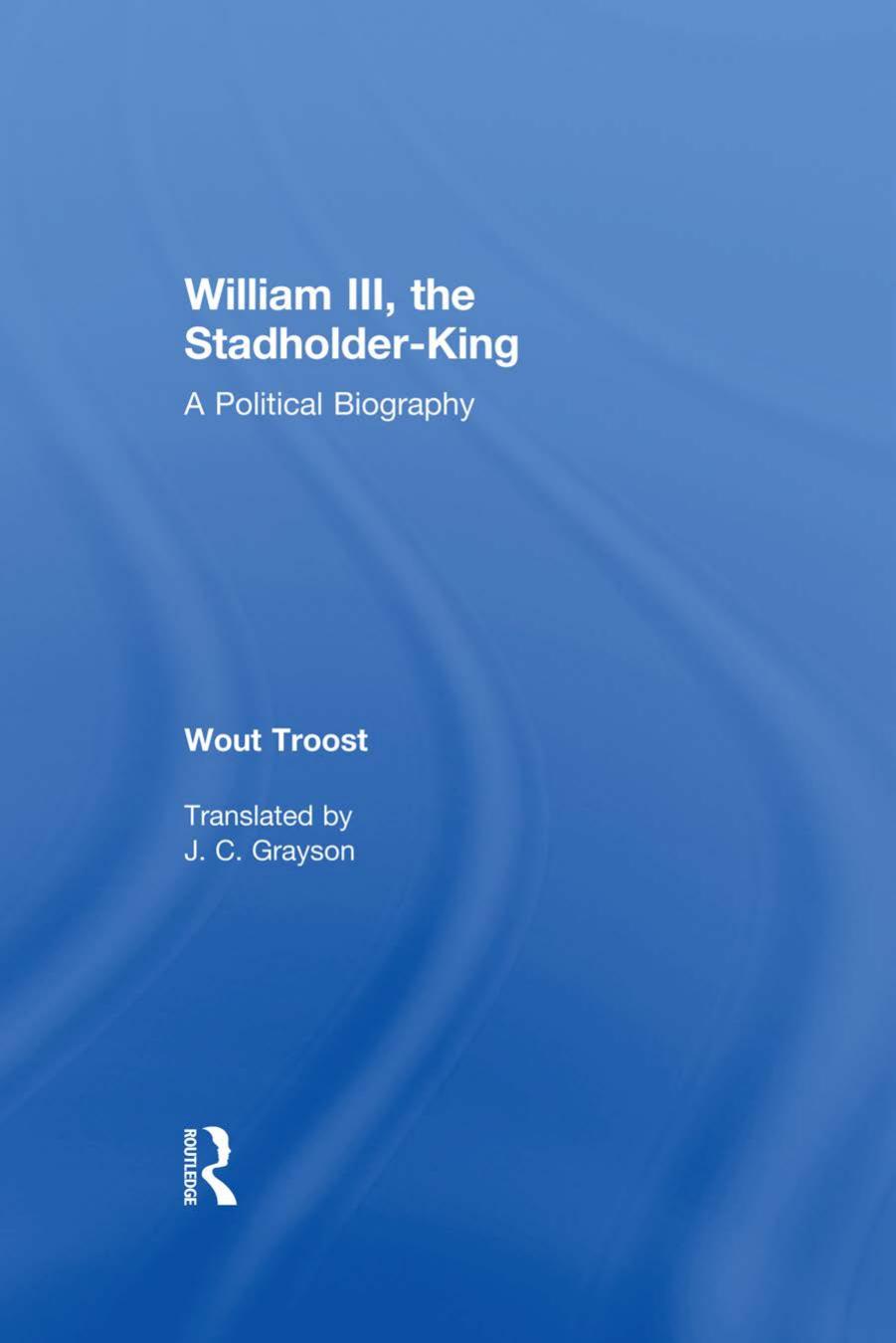 William III the Stadholder-king : a political biography by Troost Wouter