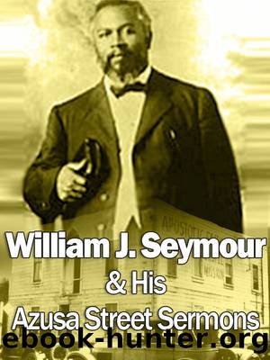 William J Seymour & His Azusa Street Sermons by William J. Seymour