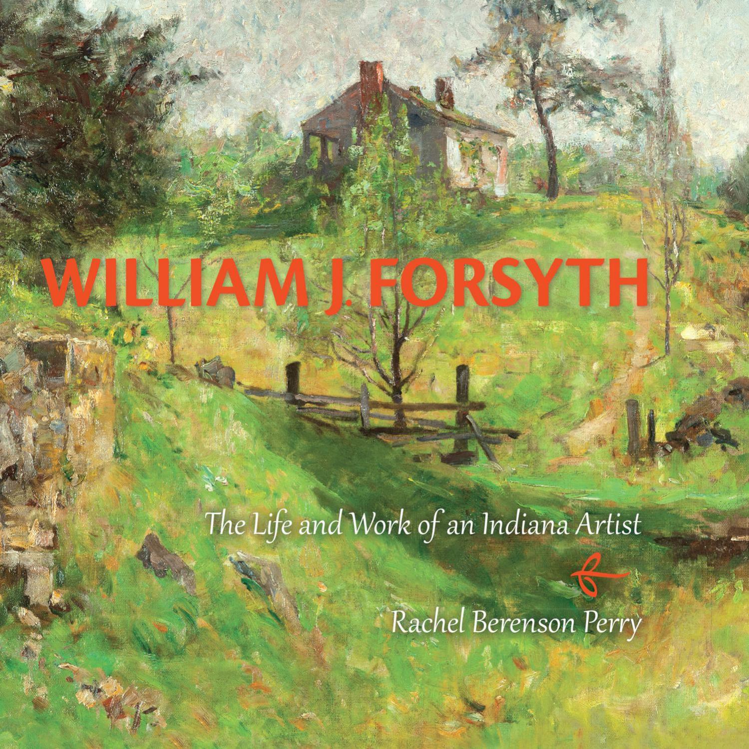 William J. Forsyth: The Life and Work of an Indiana Artist by Rachel Berenson Perry