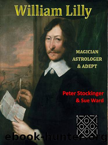 William Lilly: Magician, Astrologer and Adept by Peter Stockinger & Sue Ward