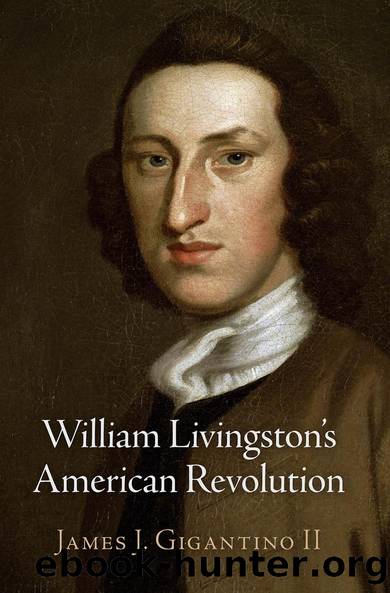 William Livingston's American Revolution by James J. Gigantino II