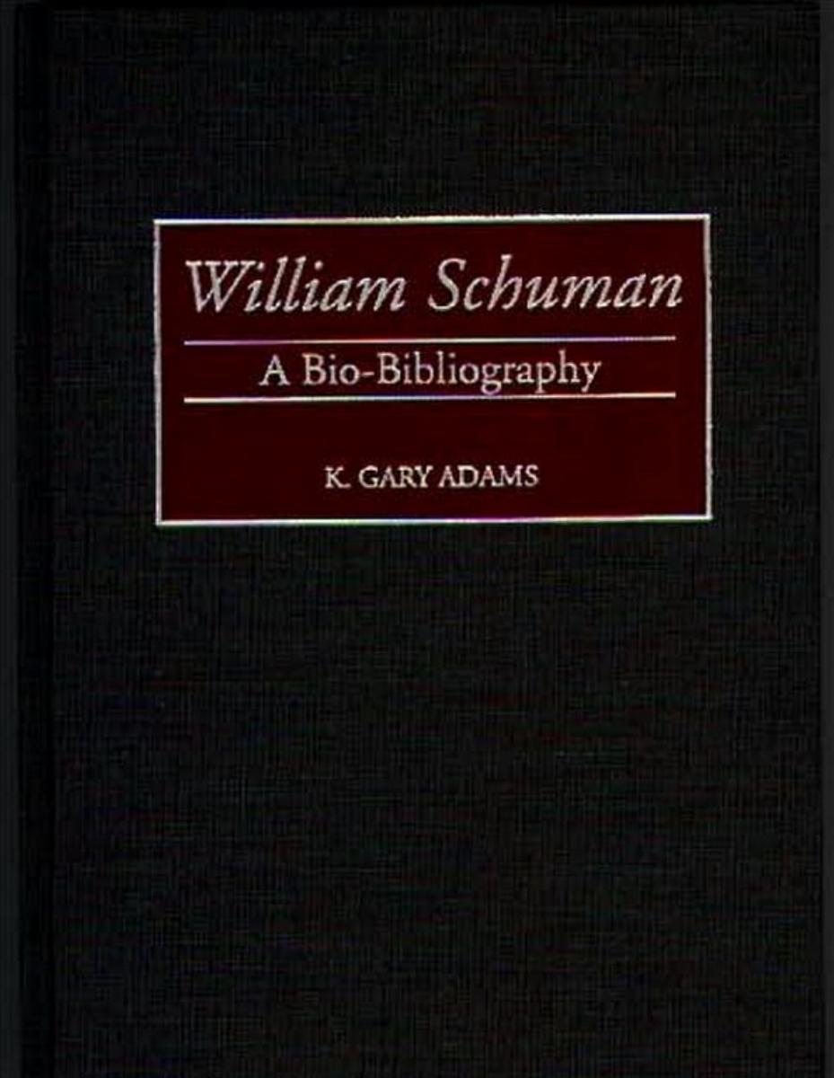 William Schuman: A Bio-Bibliography (Bio-Bibliographies in Music) by K. Gary Adams