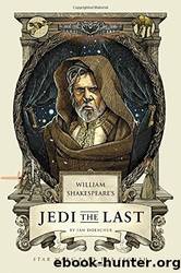 William Shakespeare's Jedi the Last: Star Wars' Part the Eighth by Doescher Ian