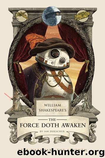 William Shakespeare's The Force Doth Awaken: Star Wars Part the Seventh (William Shakespeare's Star Wars) by Ian Doescher