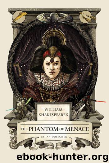 William Shakespeare's The Phantom of Menace: Star Wars Part the First (William Shakespeare's Star Wars Book 1) by Doescher Ian