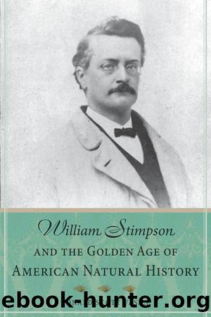 William Stimpson and the Golden Age of American Natural History by Ronald Scott Vasile;