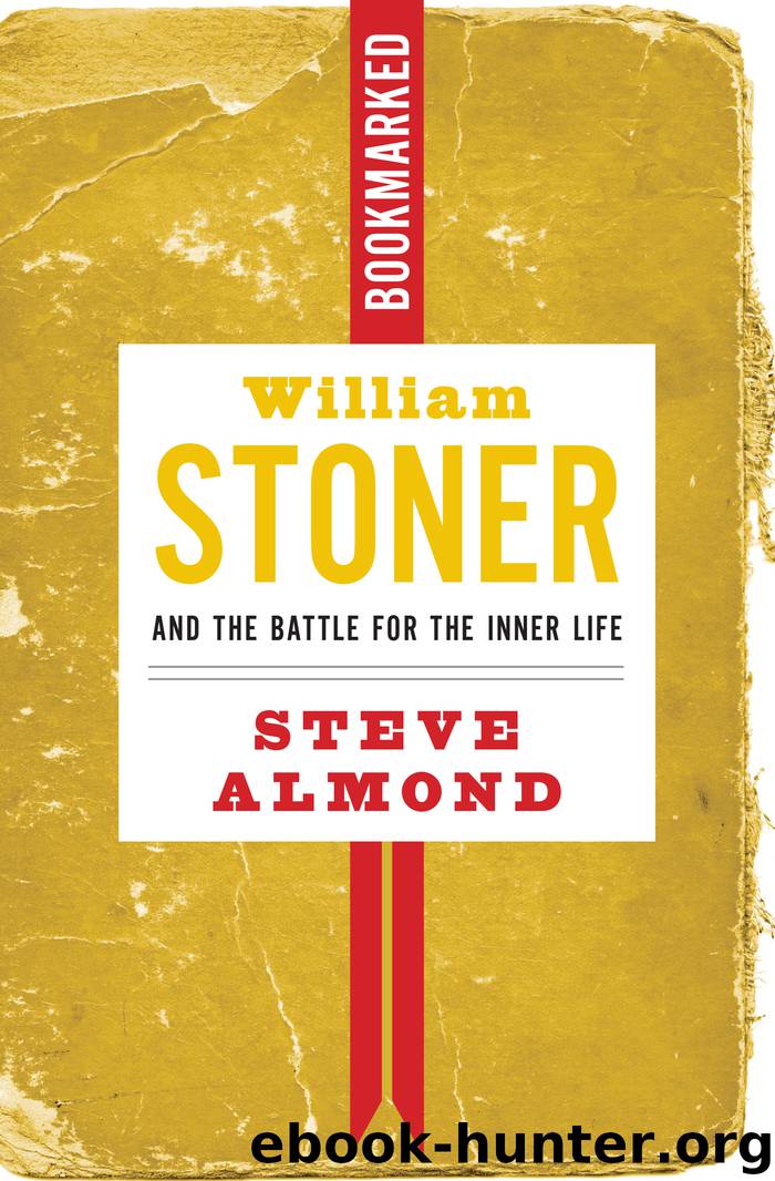 William Stoner and the Battle for the Inner Life: Bookmarked by Steve Almond;