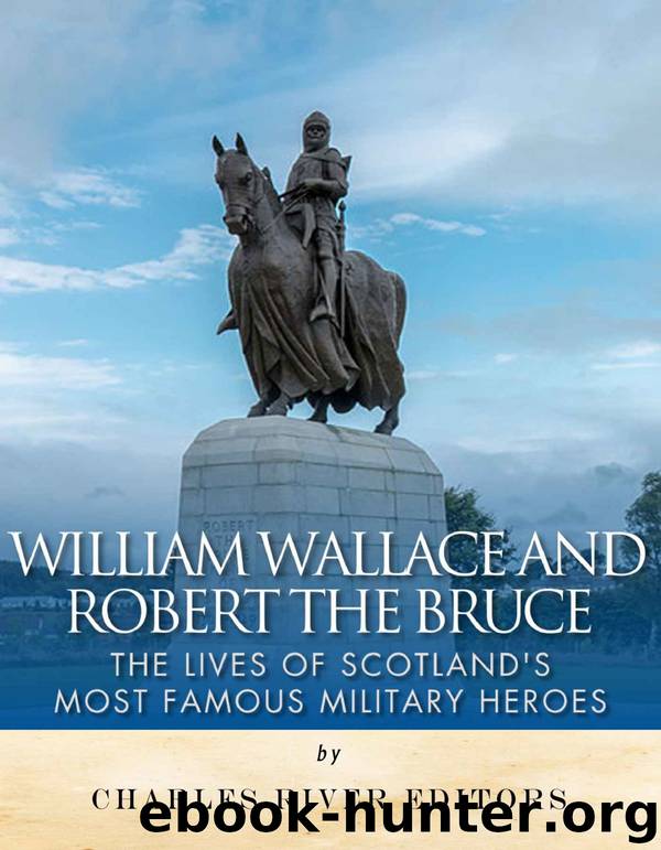 William Wallace and Robert the Bruce: The Lives of Scotland’s Most Famous Military Heroes by Charles River Editors