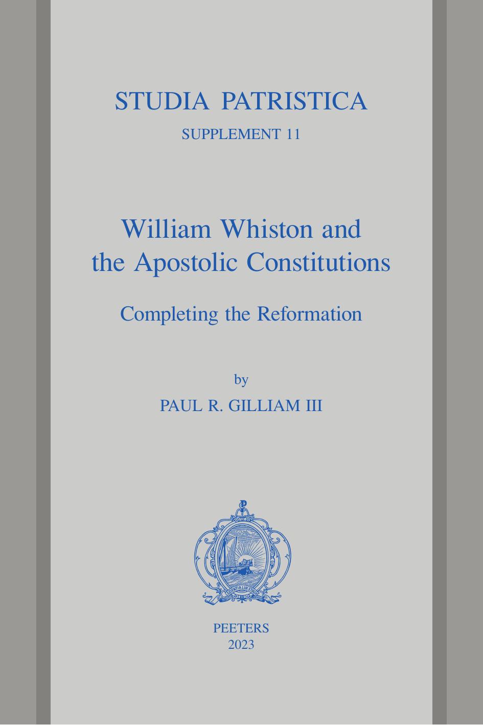 William Whiston and the Apostolic Constitutions: Completing the Reformation by Pr Gilliam III