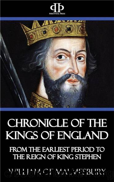 William of Malmesbury's Chronicle of the Kings of England, From the Earliest Period to the Reign of King Stephen by William Of Malmesbury & John Allen Giles