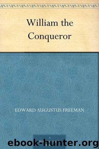 William the Conqueror by Freeman Edward Augustus
