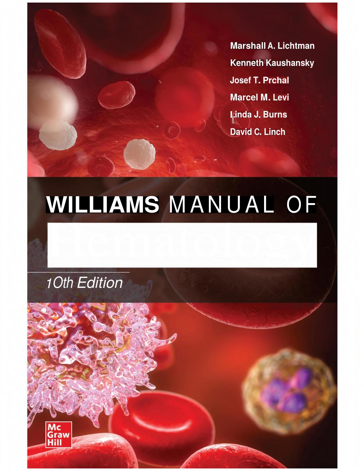 Williams Manual of Hematology, Tenth Edition by Marshall Lichtman Kenneth Kaushansky Josef Prchal Marcel Levi Linda Burns David C. Linch