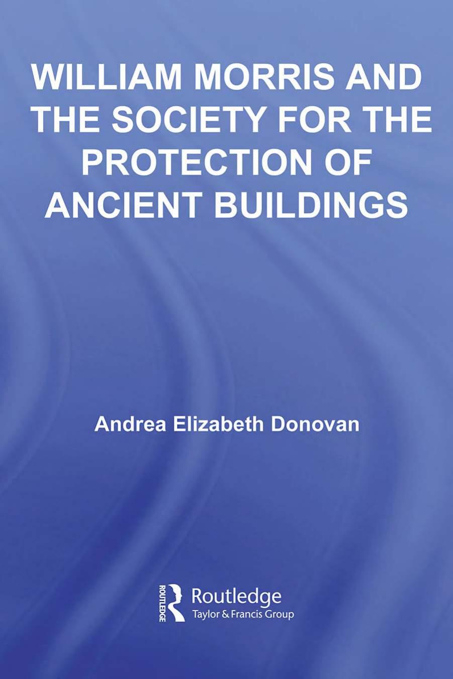 Williams Morris and the Society for the Protection of Ancient Buildings (Literary Criticism and Cultural Theory) by Andrea Donovan