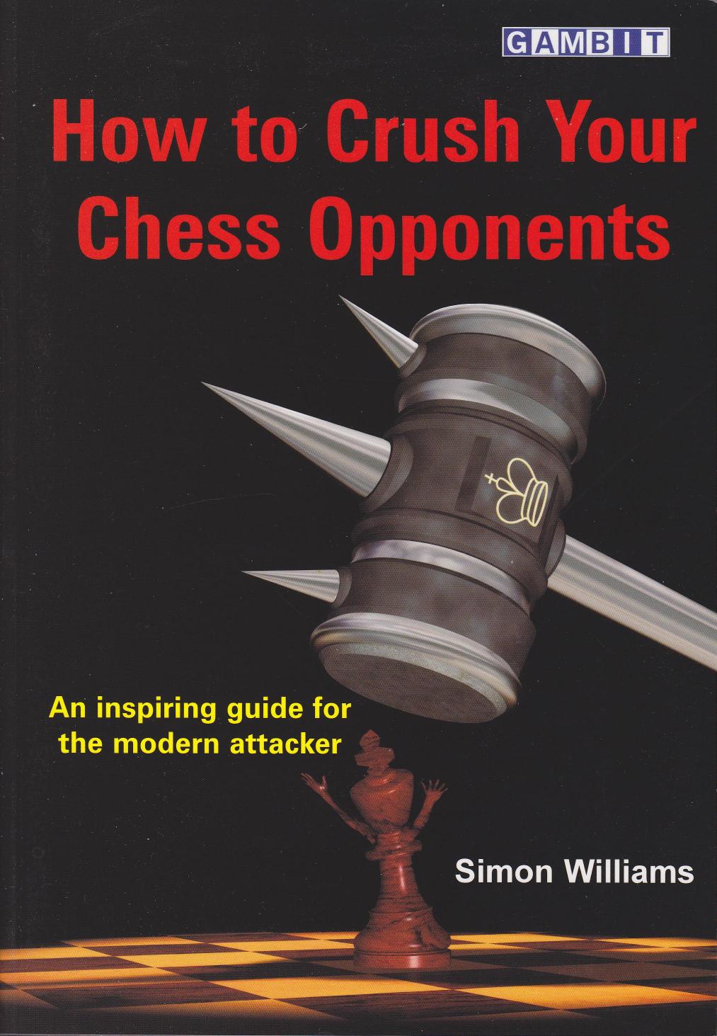 Williams, Simon by How to Crush Your Chess Opponents