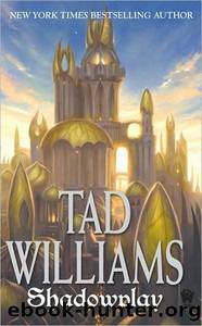 Williams, Tad - Shadowmarch 02 - Shadowplay by Williams Tad