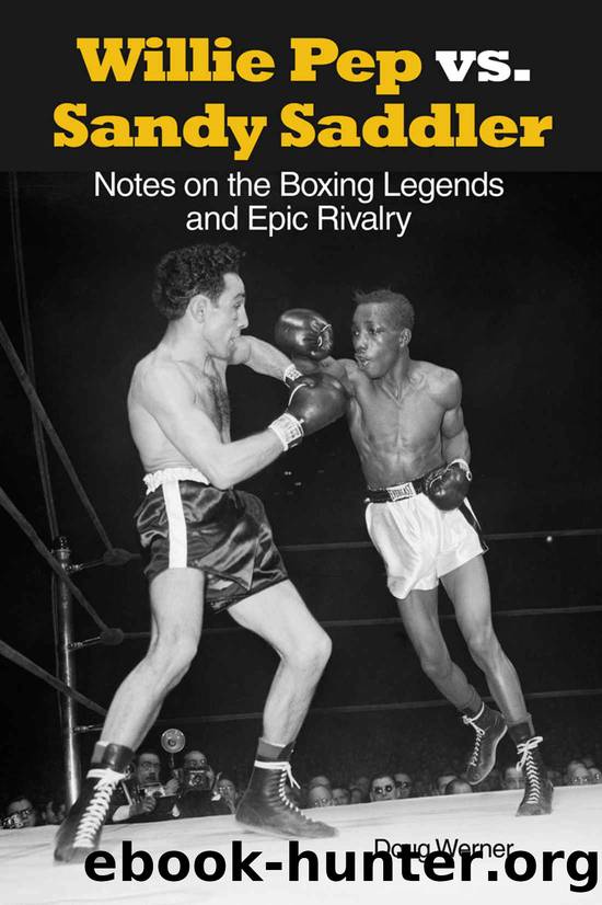 Willie Pep vs. Sandy Saddler: Notes on the Boxing Legends and Epic Rivalry by Doug Werner
